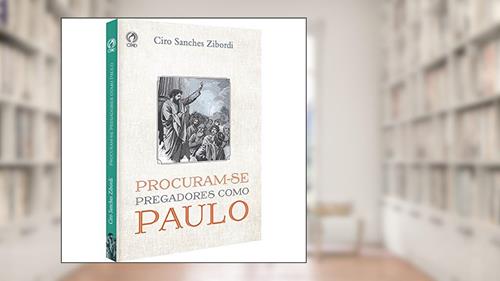 Capa de Procuram-se pregadores como Paulo, do autor Ciro Sanches Zibordi