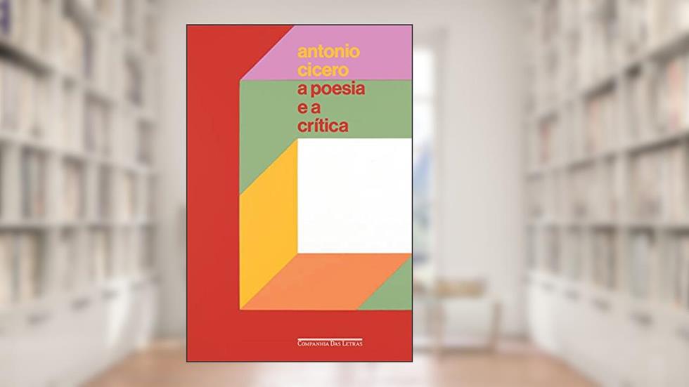 A poesia e a crítica ? Ensaios, do autor Antonio Cícero