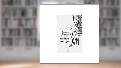 Capa de Minhas amigas, do autor Joaquim Ferreira dos Santos