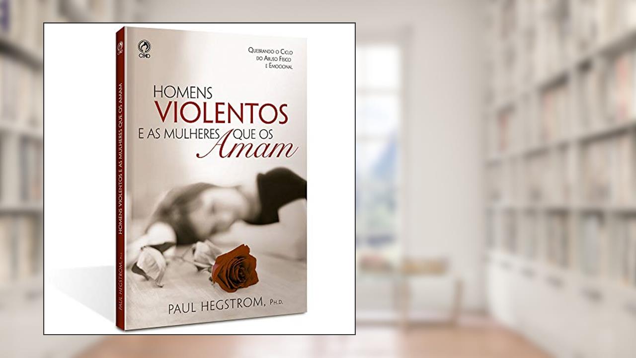 Homens violentos e as mulheres que os amam, do autor Paul Hegstrom