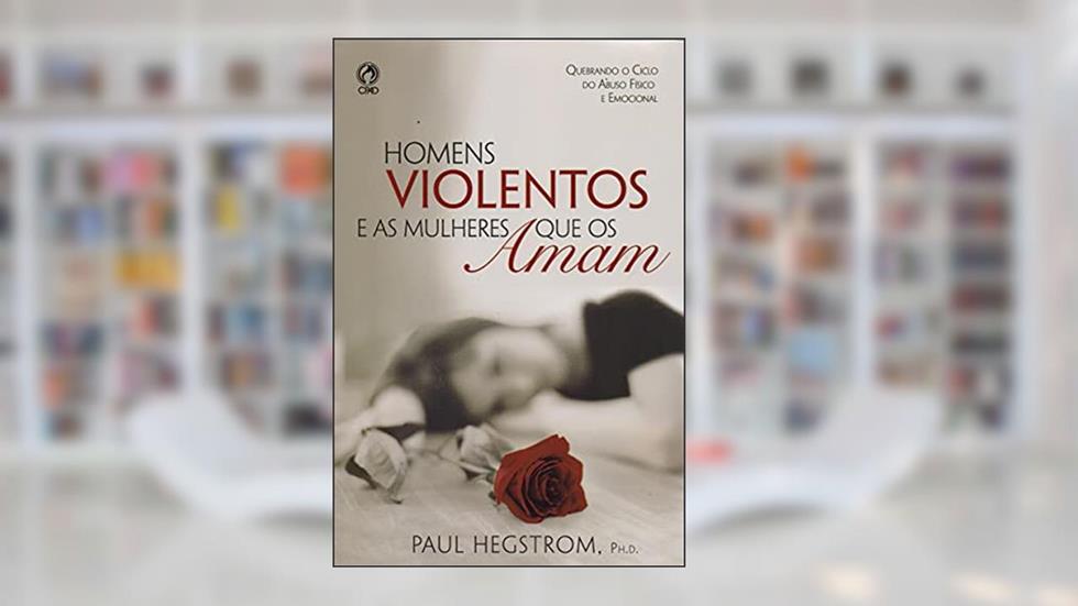 Homens Violentos e as Mulheres que os Amam, do autor Paul Hegstrom