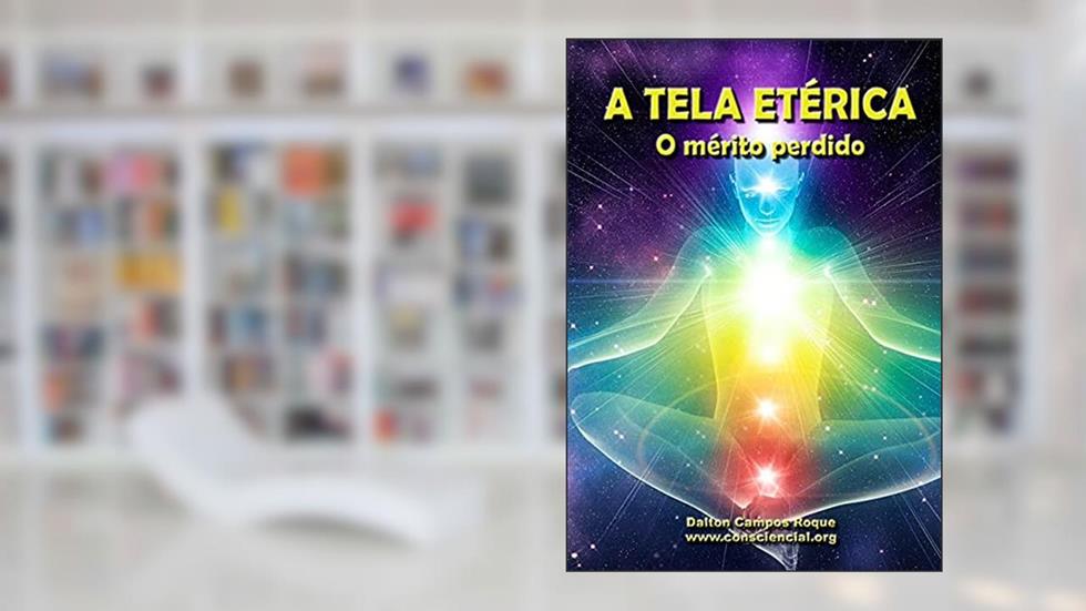 A Tela Etérica - o Mérito Perdido, do autor Dalton Campos Roque