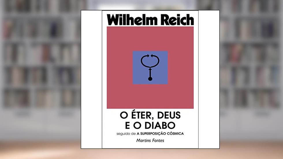 Éter, Deus e o Diabo, O - Seguido de a superposição cósmica, do autor Wilhelm Reich