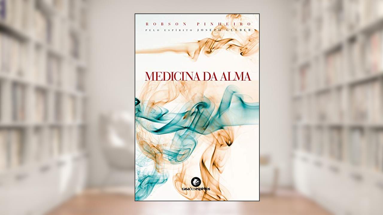 Medicina da alma, do autor Robson Pinheiro; Joseph Gleber