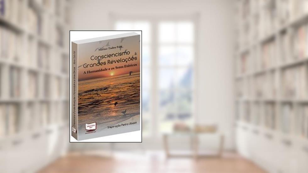 Consciencismo. Grandes Revelações. A Humanidade e os Seres Etéricos, do autor Marino Tadeu Fabi