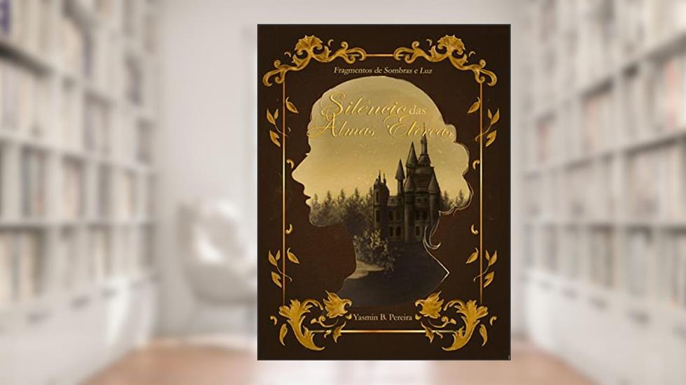 Silêncio das Almas Etéreas: Livro 1 - Sombras (Fragmento de Sombras e Luz), do autor Yasmin B. Pereira