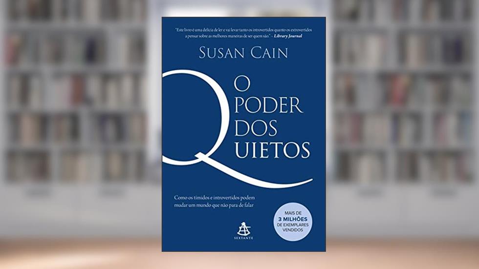 O poder dos quietos: Como os tímidos e introvertidos podem mudar um mundo que não para de falar, do autor Susan Cain