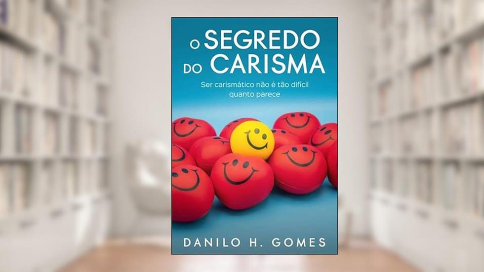O Segredo do Carisma, do autor Danilo H. Gomes