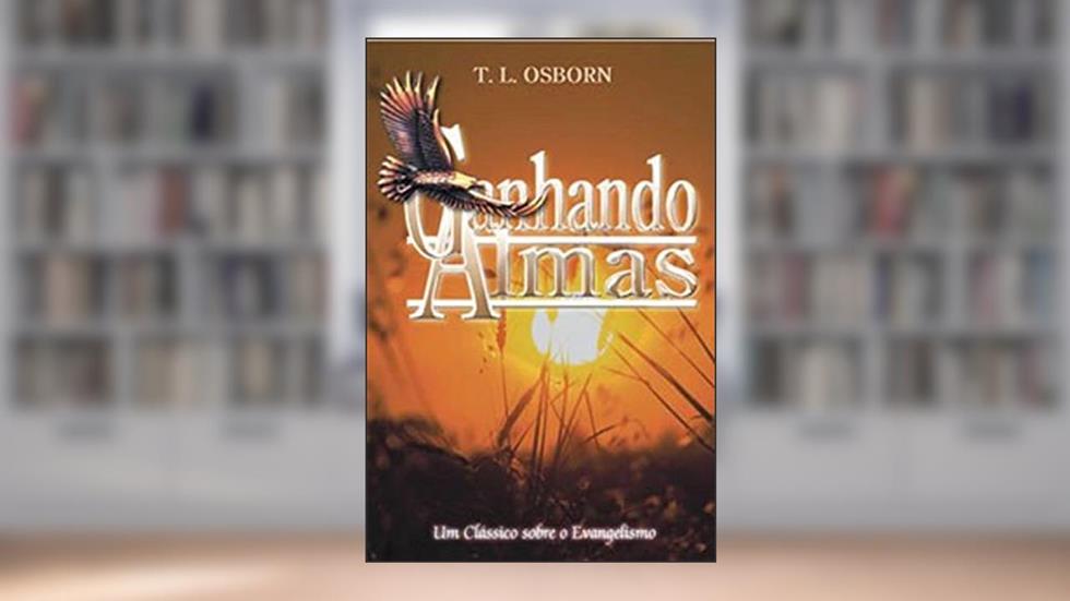 Ganhando Almas, do autor T. L. Osborn