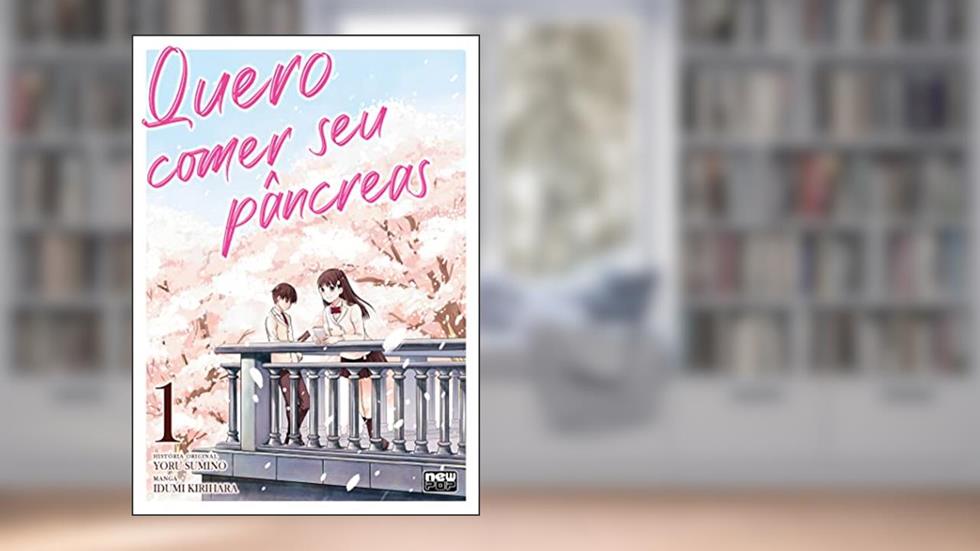 Quero comer seu Pâncreas: Volume 1, do autor Yoru Sumino; Idumi Kihihara