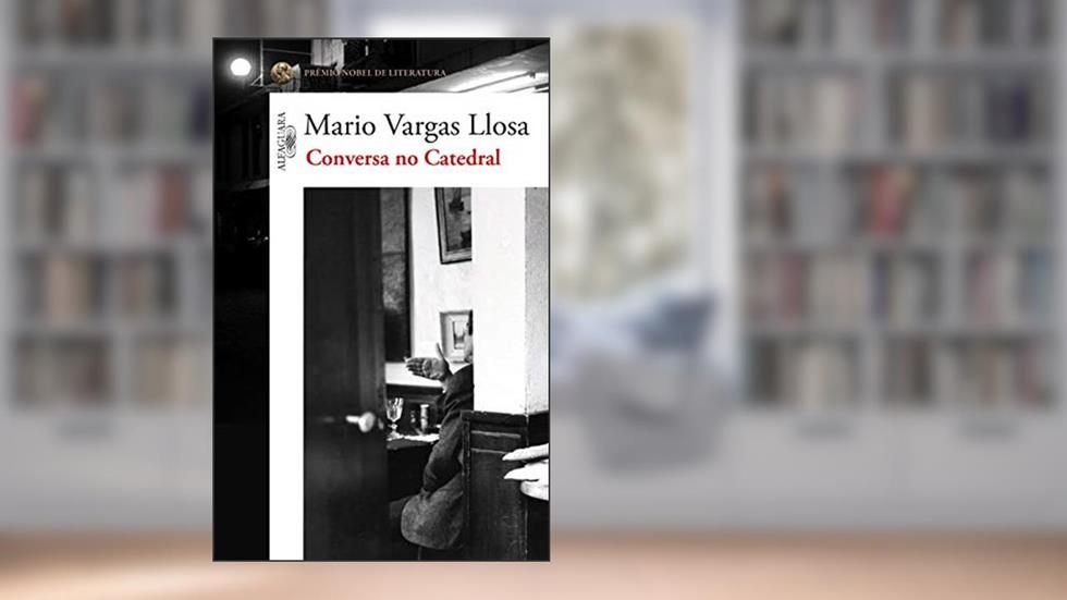 Conversa no catedral, do autor Mario Vargas Llosa