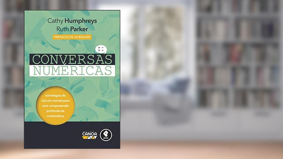 Conversas Numéricas: Estratégias de Cálculo Mental para uma Compreensão Profunda da Matemática, do autor Cathy Humphreys; Ruth Parker