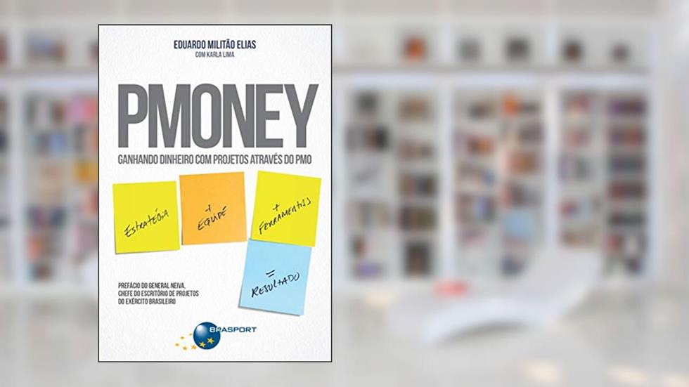 Pmoney - Ganhando Dinheiro com Projetos Através do PMO, do autor Eduardo Militão Elias; Karla Lima