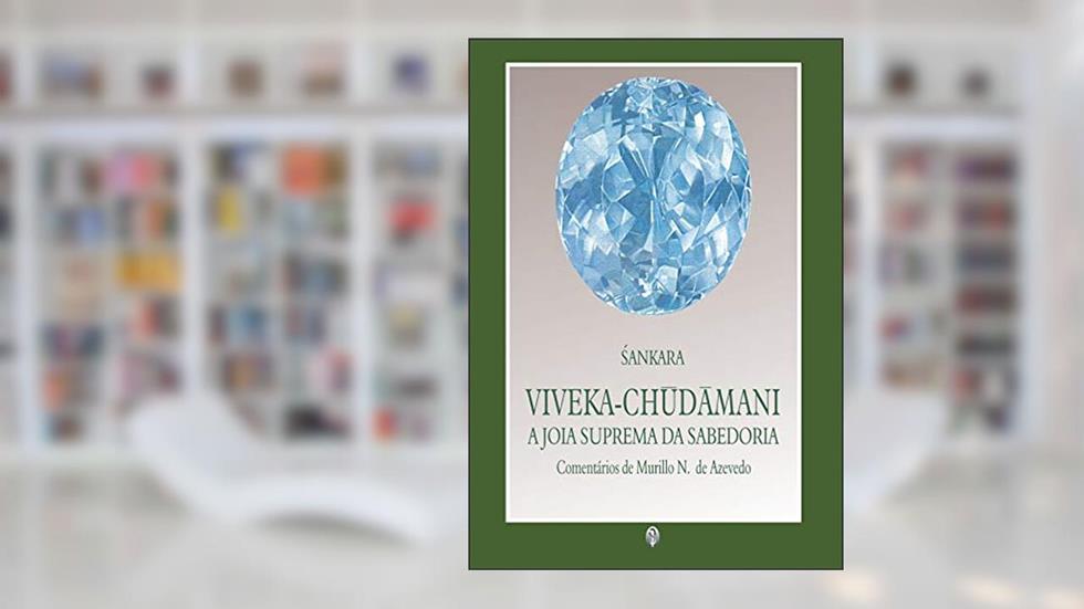 Viveka-Chudamani - A Jóia Suprema da Sabedoria, do autor Shankara
