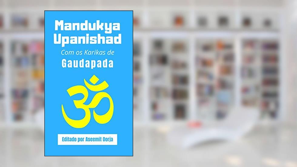 Mandukya Upanishad: Com os Karikas de Gaudapada, do autor Sri Gaudapada