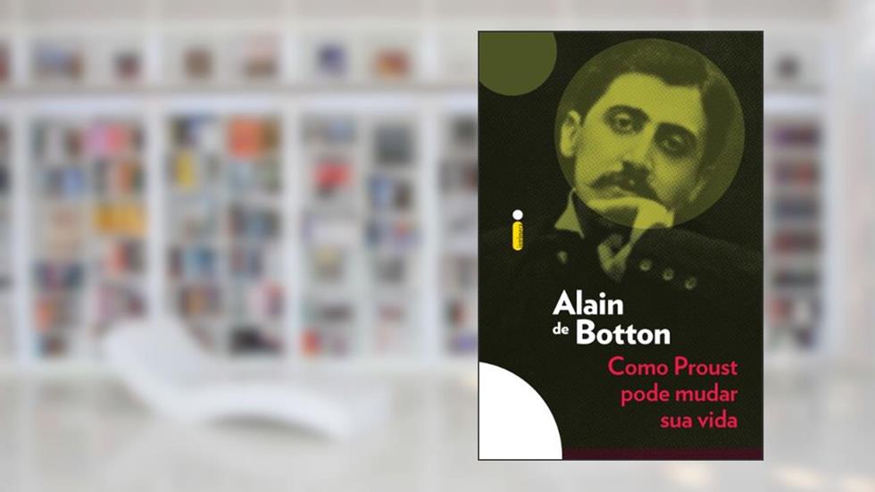 Como Proust pode mudar sua vida, do autor Alain de Botton