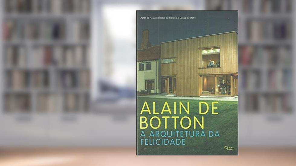A Arquitetura Da Felicidade, do autor Botton