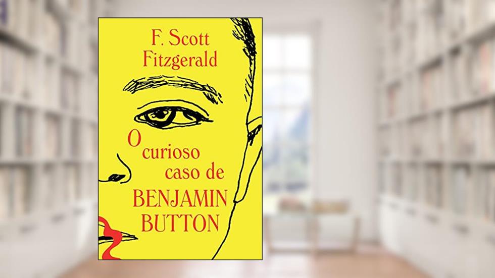 O curioso caso de Benjamin Button, do autor Francis Scott Fitzgerald