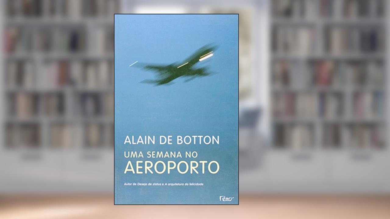 Uma semana no aeroporto, do autor Alain de Botton