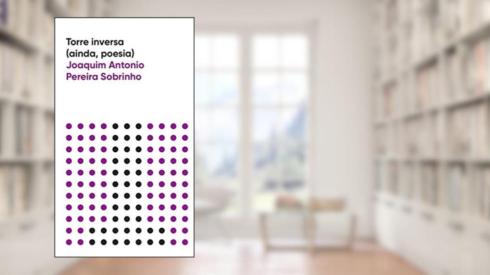 Torre Inversa (ainda, Poesia), do autor Joaquim Antonio Pereira Sobrinho