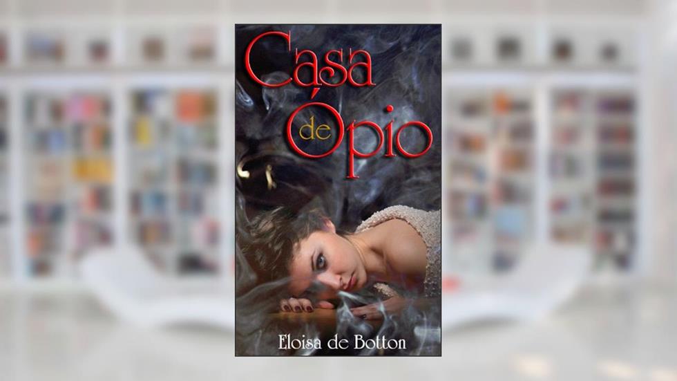 Casa de Opio, Opium House, do autor Eloisa de Botton