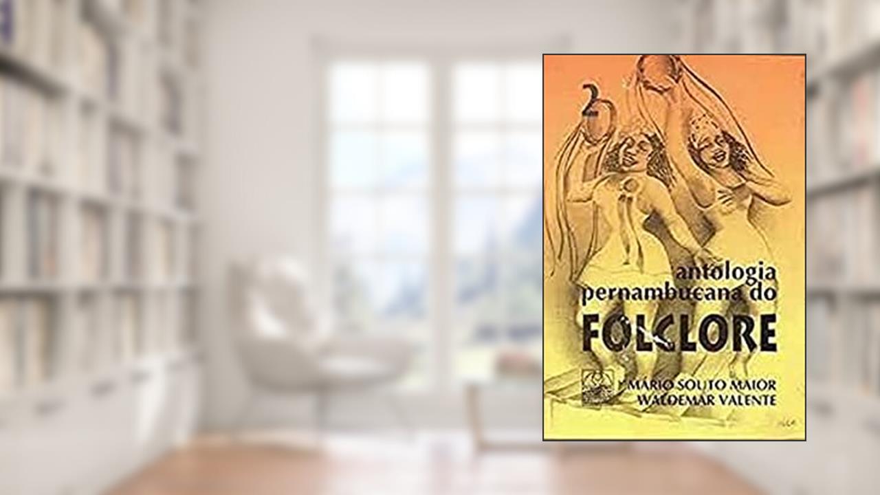 Antologia Pernambucana Do Folclore. Vol. 2 -- ( Obras De Consulta ; 21 ), do autor Mário Souto Maior