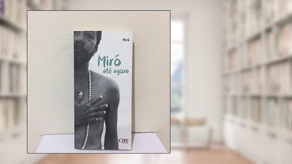MIRÓ ATÉ AGORA, do autor MIRÓ