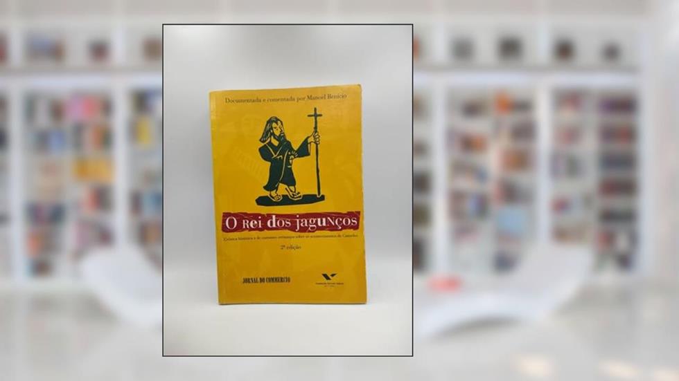 O Rei dos Jagunços 2. Crônica Histórica e de Costumes Sertanejos Sobre os Acontecimentos de Canudos, do autor Manoel Benicio