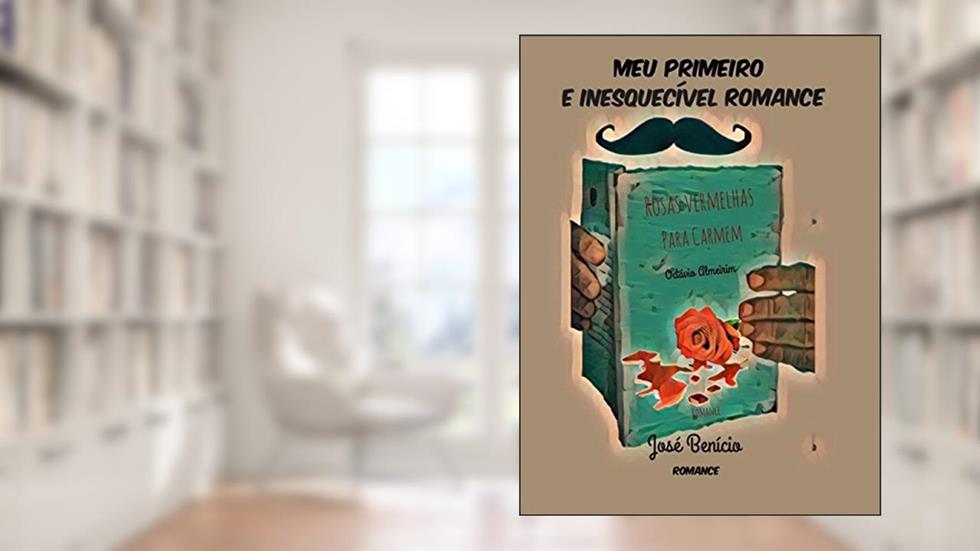 Meu Primeiro e Inesquecível Romance, do autor José Benicio