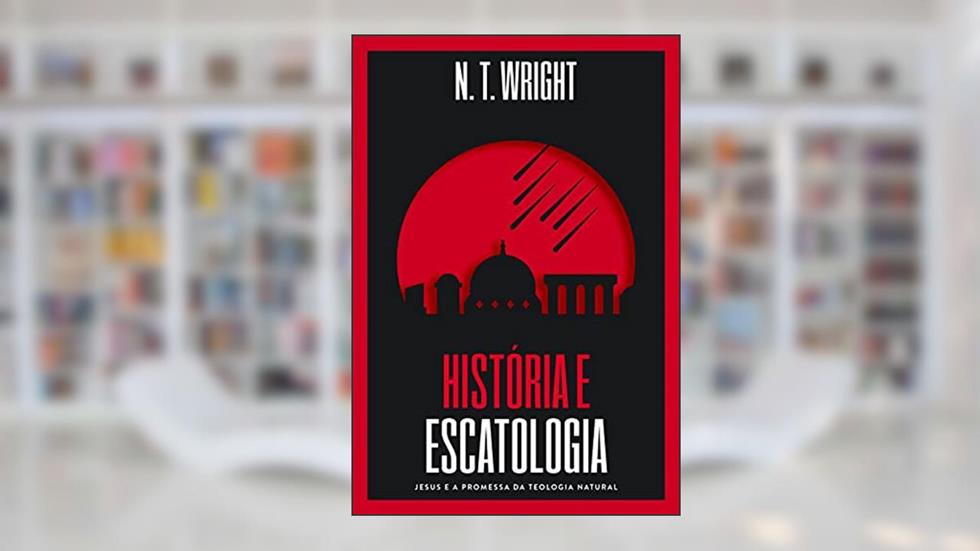 História e Escatologia: Jesus e a promessa da teologia natural, do autor N.T. Wright