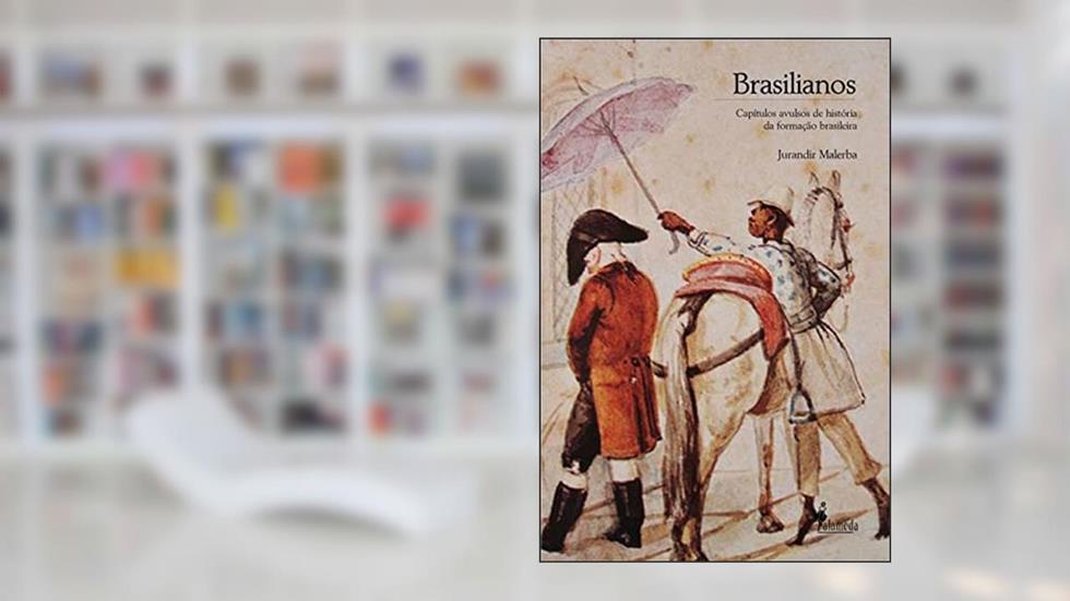 Brasilianos - cápítulos avulsos de história da formação brasileira: Capítulos Avulsos de História da Formação Brasileira, do autor Jurandir Malerba