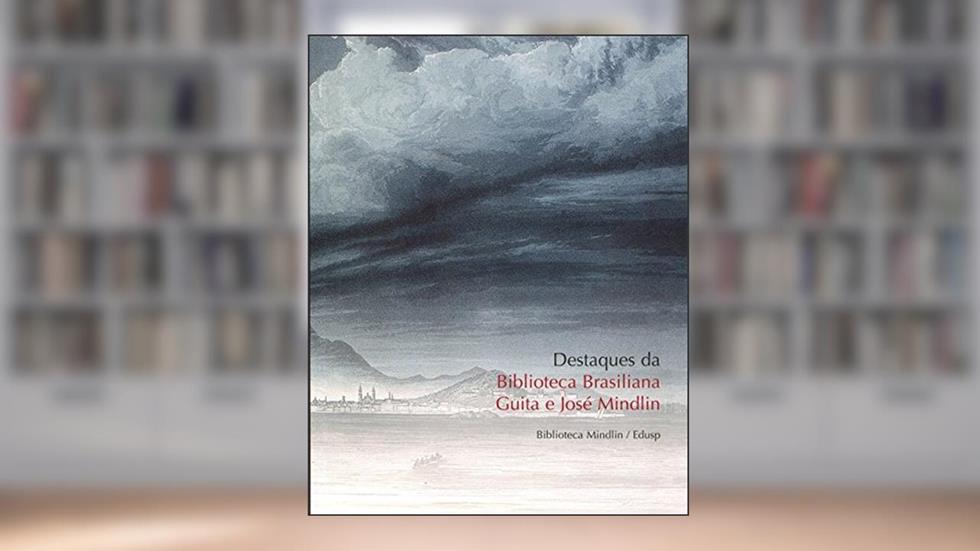 Destaques da Biblioteca Brasiliana Guita e José Mindlin, do autor Jose Mindlin