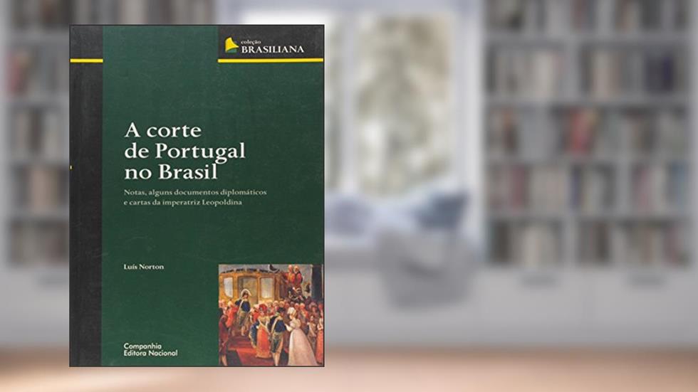 A corte de Portugal no Brasil, do autor Luis Norton