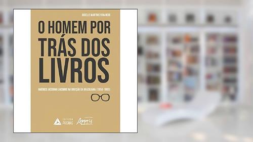 Capa de O Homem por Trás dos Livros: Américo Jacobina Lacombe na Direção da Brasiliana (1956-1993), do autor Gisele Martins Venancio