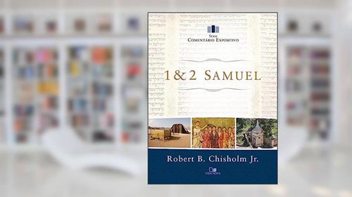 Capa de Samuel 1 e 2 - Série Comentário Expositivo, do autor Robert B. Chisholm Jr.