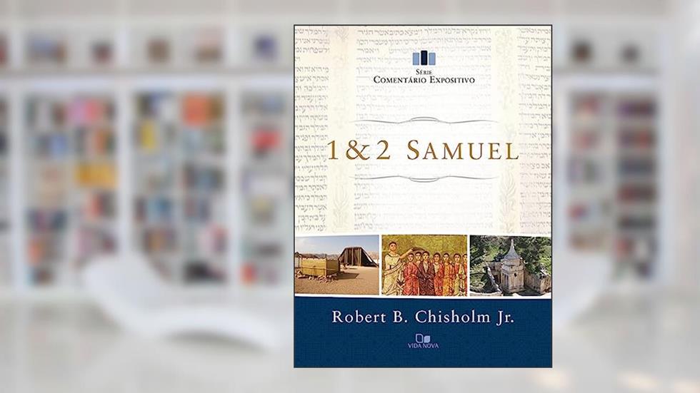 Samuel 1 e 2 - Série Comentário Expositivo, do autor Robert B. Chisholm Jr.