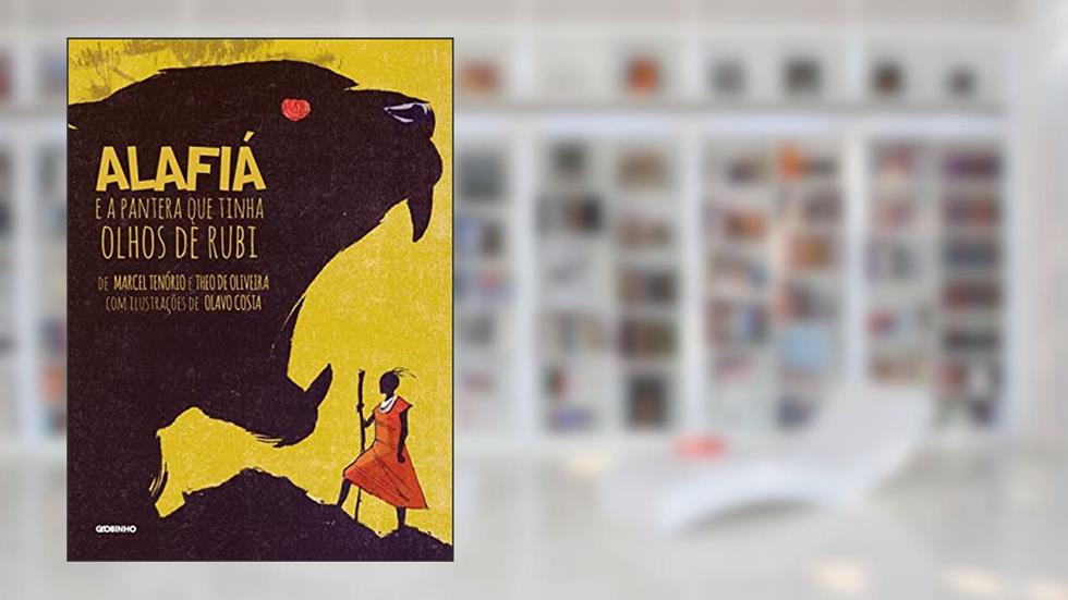 Alafiá e a pantera que tinha olhos de rubi, do autor Marcel Tenório; Theo de Oliveira