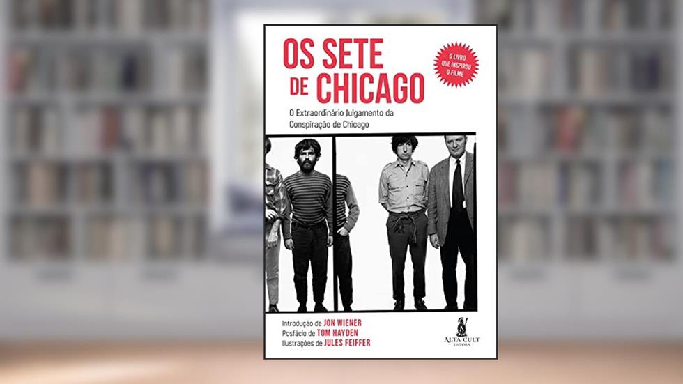 Os Sete de Chicago: O Extraordinário Julgamento da Conspiração de Chicago, do autor Jon Wiener; Tom Hayden; Jules Feiffer