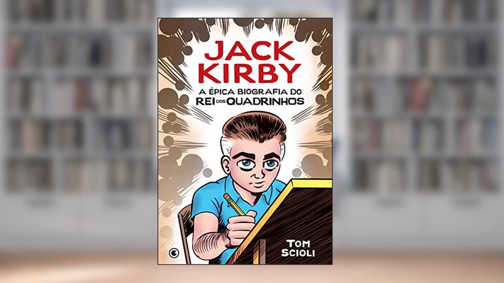 Jack Kirby: A Épica Biografia do Rei dos Quadrinhos, do autor Tom Scioli