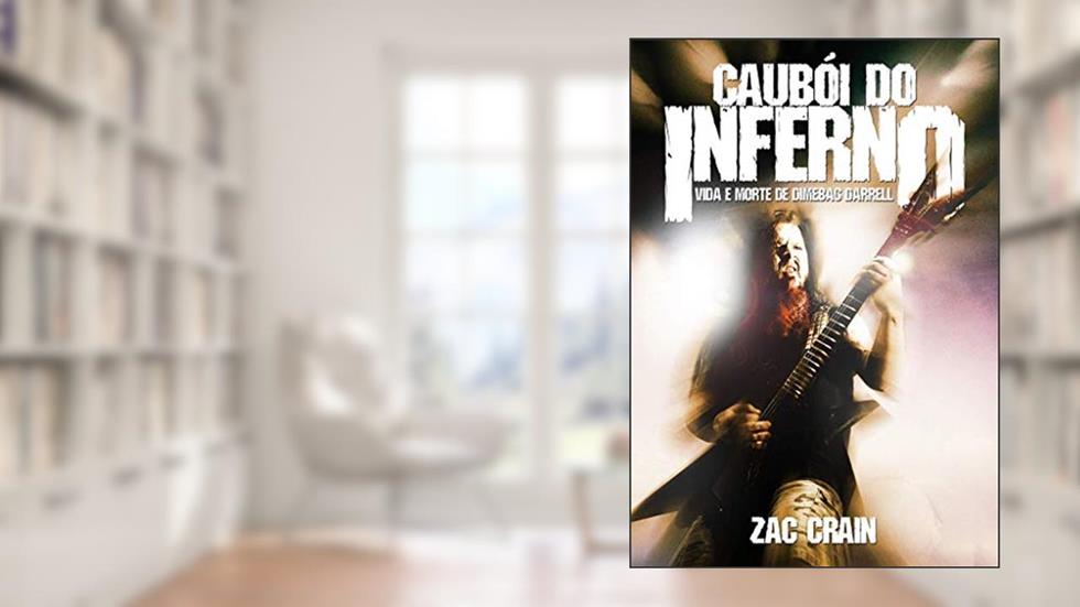 Caubói do Inferno. Vida e Morte de Dimebag Darrell, do autor Zac Crain