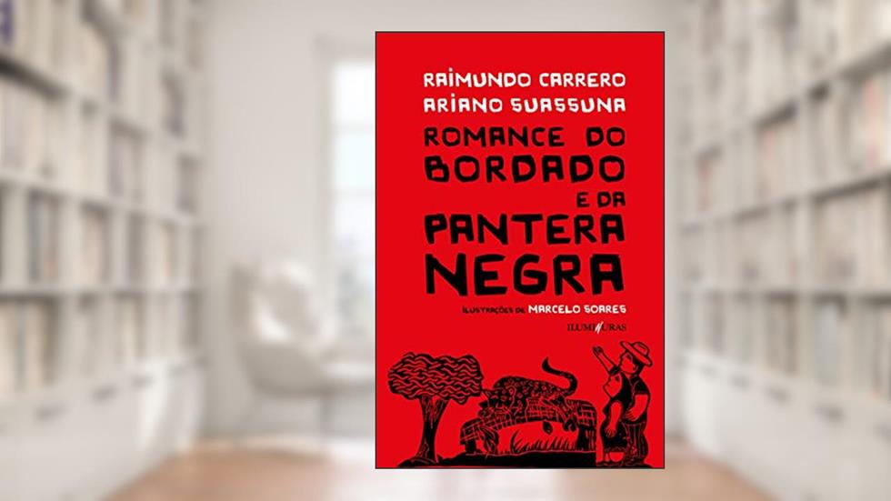 Romance do bordado e da pantera negra, do autor Raimundo Carrero; Ariano Suassuna