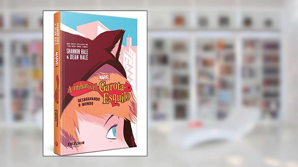 A imbatível Garota-Esquilo - Desbravando o mundo, do autor Shannon Hale; Dean Hale