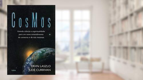 Capa de Cosmos: Unindo Ciência e Espiritualidade Para um Novo Entendimento do Universo e de Nós Mesmos, do autor Ervin Laszlo; Jude Currivan