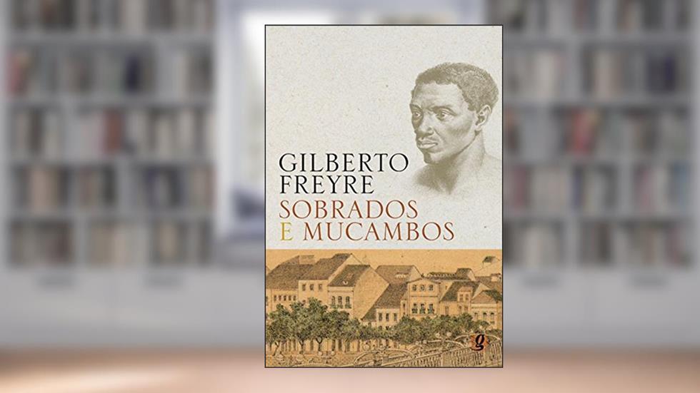 Sobrados e Mucambos, do autor Gilberto Freyre