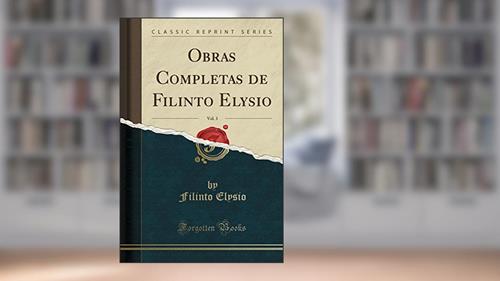 Capa de Obras Completas de Filinto Elysio, Vol. 3 (Classic Reprint), do autor Filinto Elysio