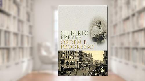 Capa de Ordem e Progresso, do autor Gilberto Freyre
