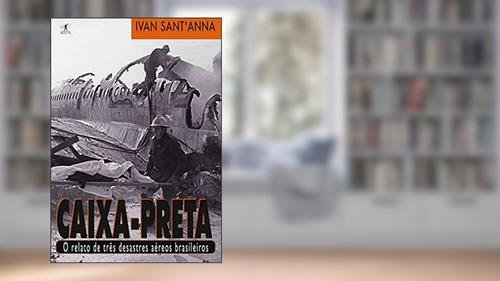 Capa de Caixa-preta: O relato de três desastres aéreos brasileiros, do autor Ivan Sant'Anna