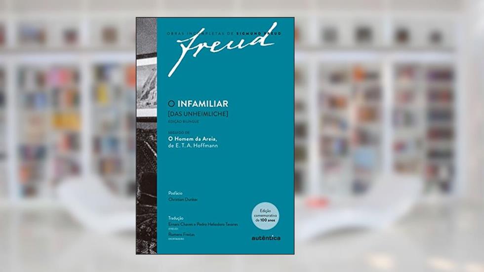 O infamiliar [Das Unheimliche] - Edição comemorativa bilíngue (1919-2019): Seguido de O Homem da Areia de E. T. A. Hoffmann, do autor Sigmund Freud