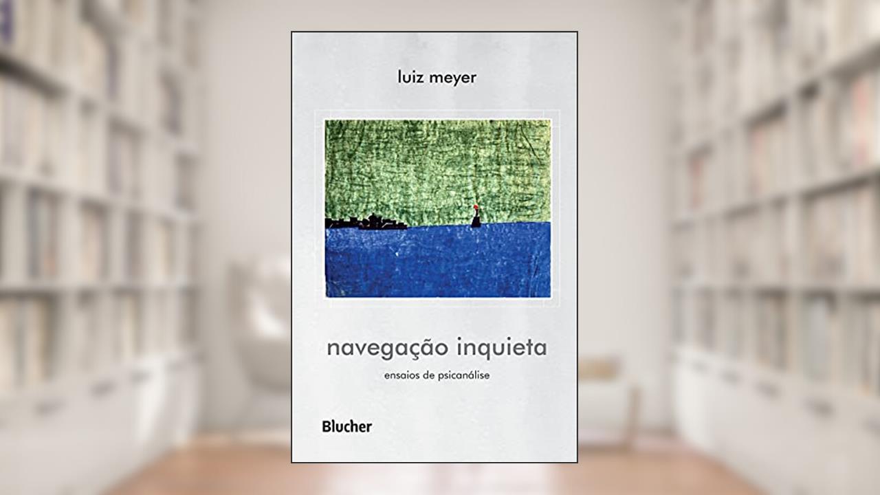 Navegação Inquieta: Ensaios de Psicanálise, do autor Luiz Meyer