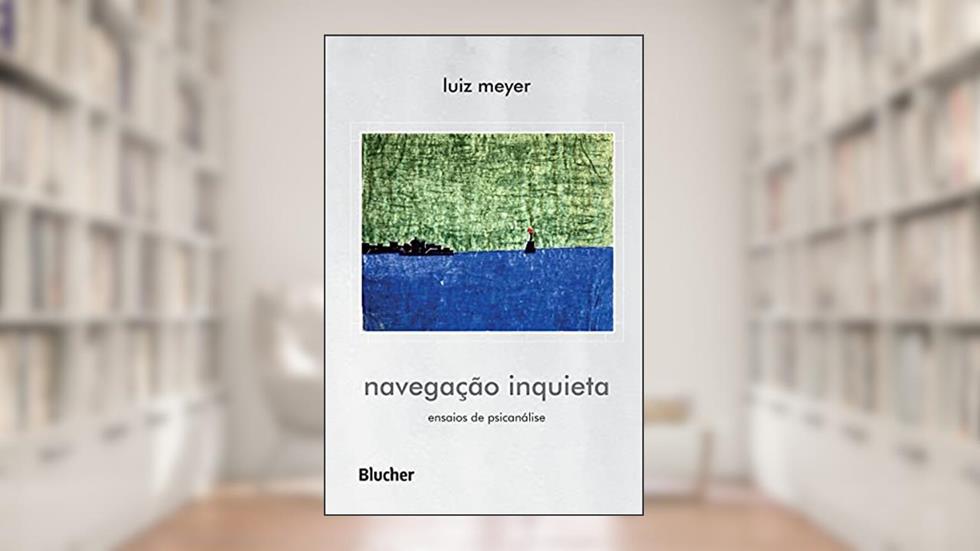 Navegação Inquieta: Ensaios de Psicanálise, do autor Luiz Meyer